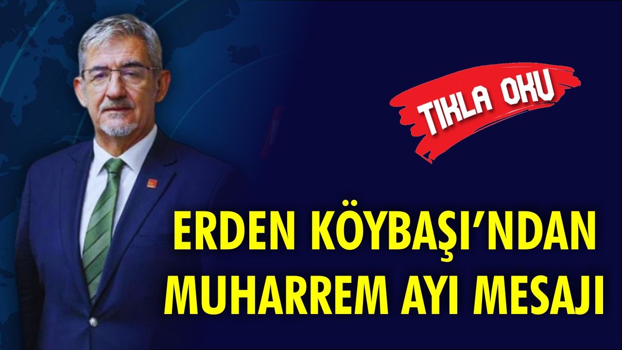 Erden Köybaşı’ndan Muharrem Ayı Mesajı