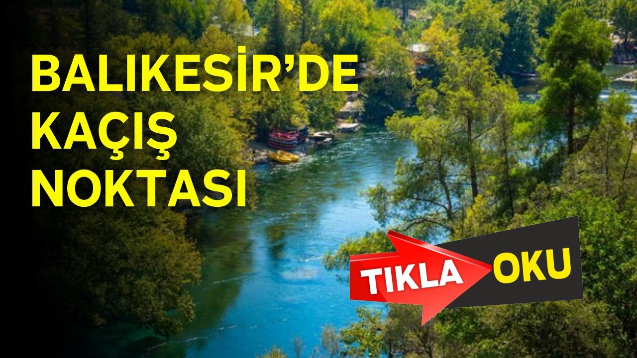 Sıcaktan Bıkan Balıkesir’in O Bölgesine Gidiyor!