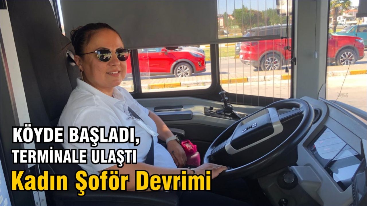 Köyde Başladı, Terminale Ulaştı: Kadın Şoför Devrimi
