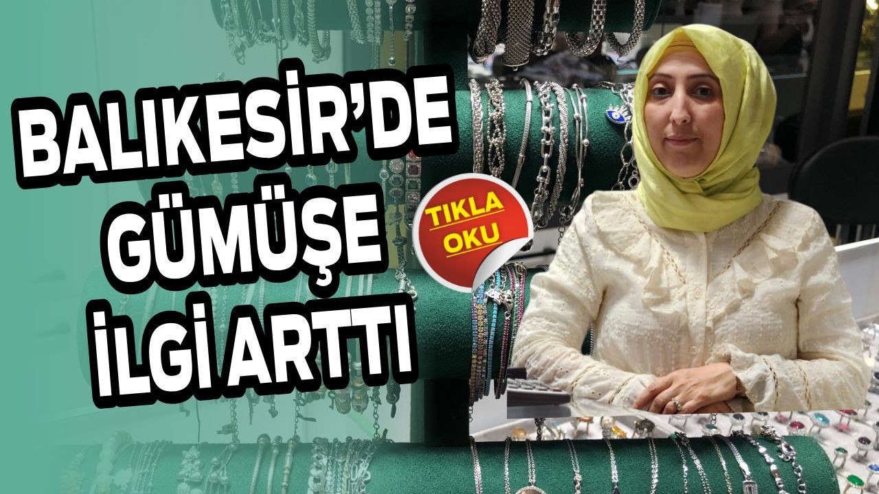 Balıkesir’de Gümüşe İlgi Arttı, İnci Takılar Gözde!