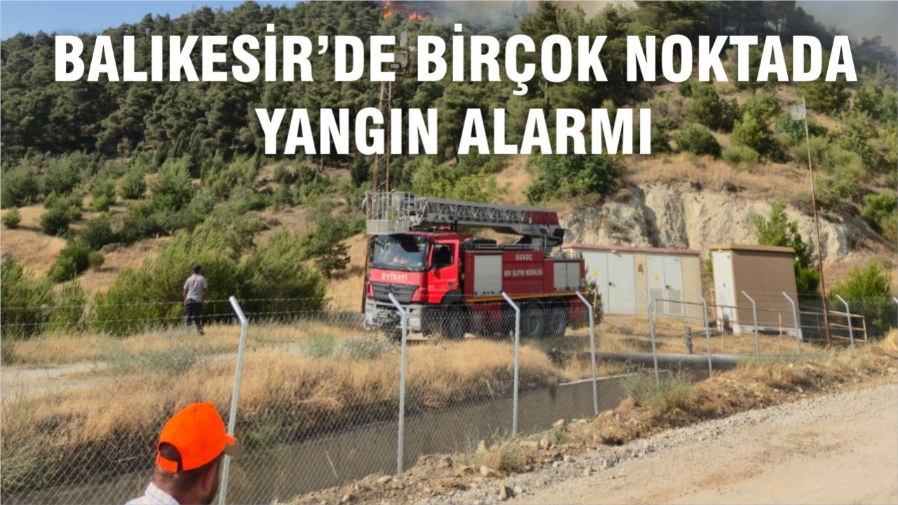 Balıkesir’de Birçok Noktada Yangın Alarmı