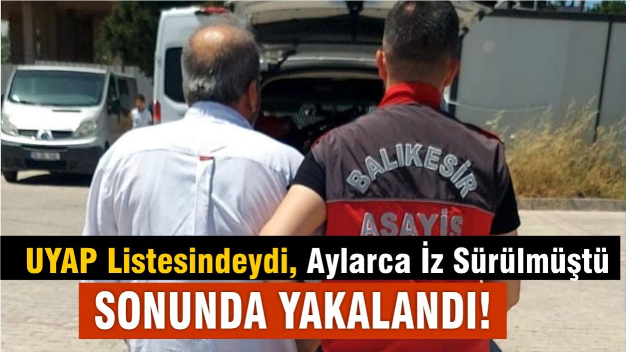 Balıkesir'de 35 Yıl 6 Ay Hapis Cezası Bulunan Firari Yakalandı