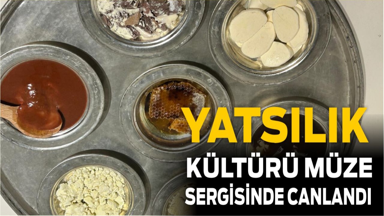 Yatsılık Kültürü Müze Sergisinde Canlandı