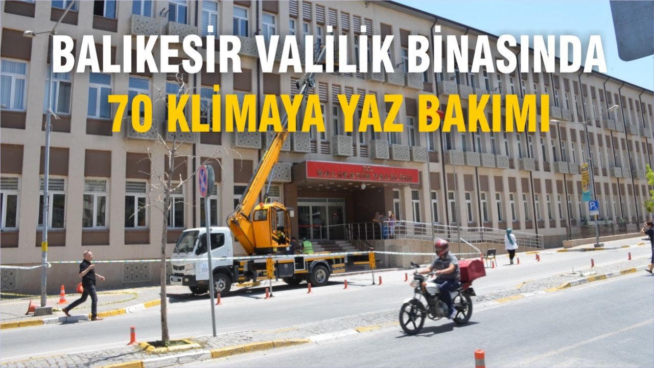 Balıkesir Valilik Binasında 70 Klimaya Yaz Bakımı Yapıldı