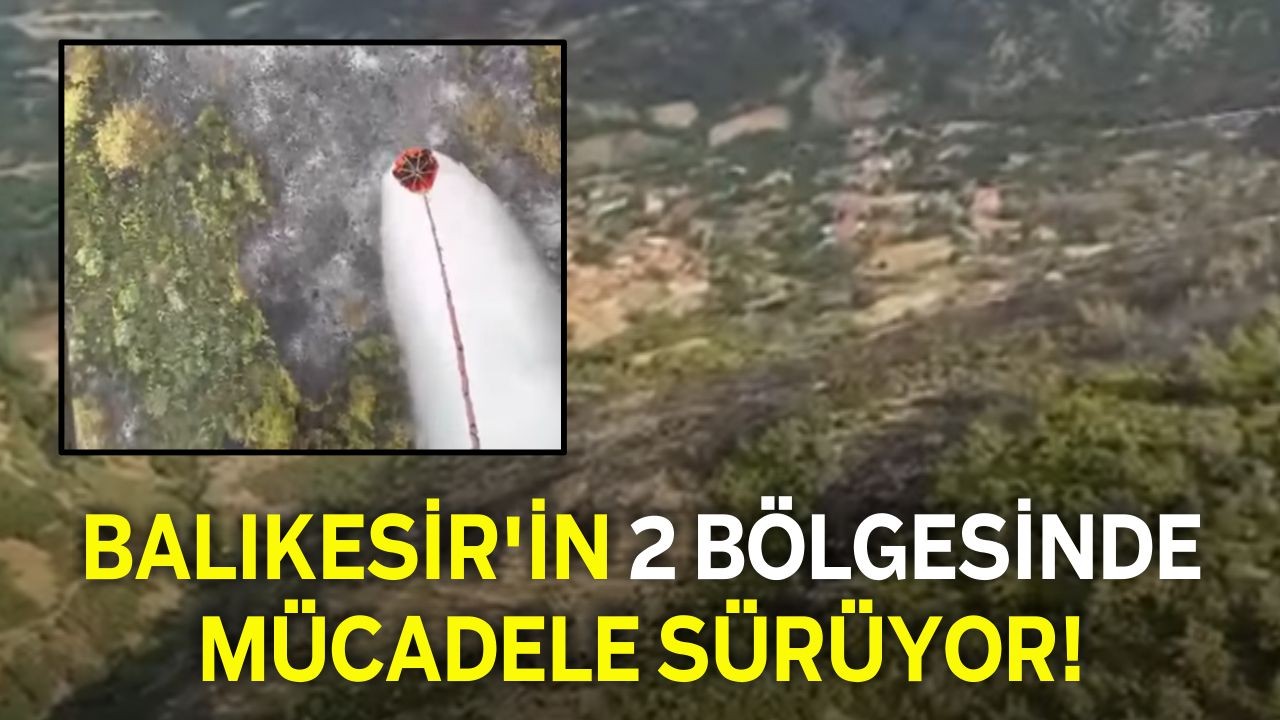 Balıkesir'in 2 Bölgesinde Mücadele Sürüyor!