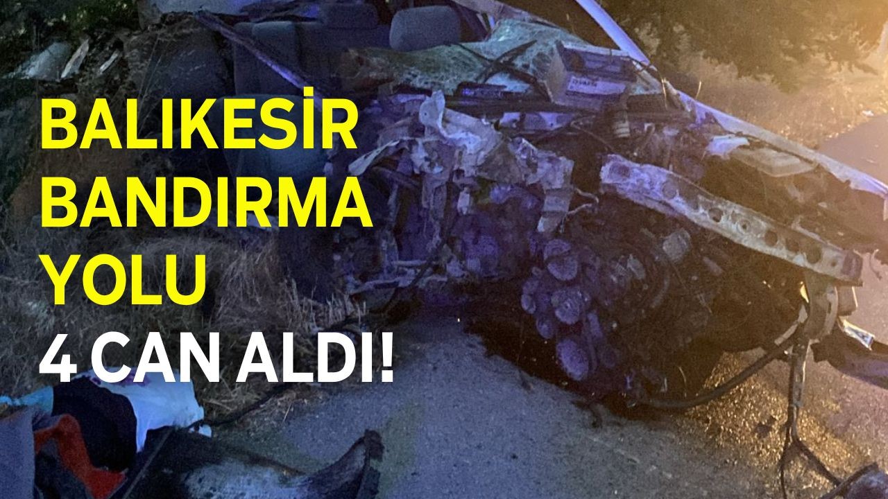 Balıkesir Bandırma Yolu 4 Can Aldı!