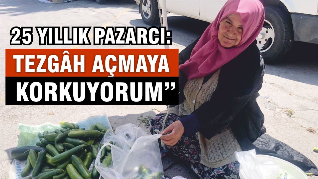 25 Yıllık Pazarcı Nebahat Sert: Eskiden Kazanıyorduk, Şimdi Bekliyoruz
