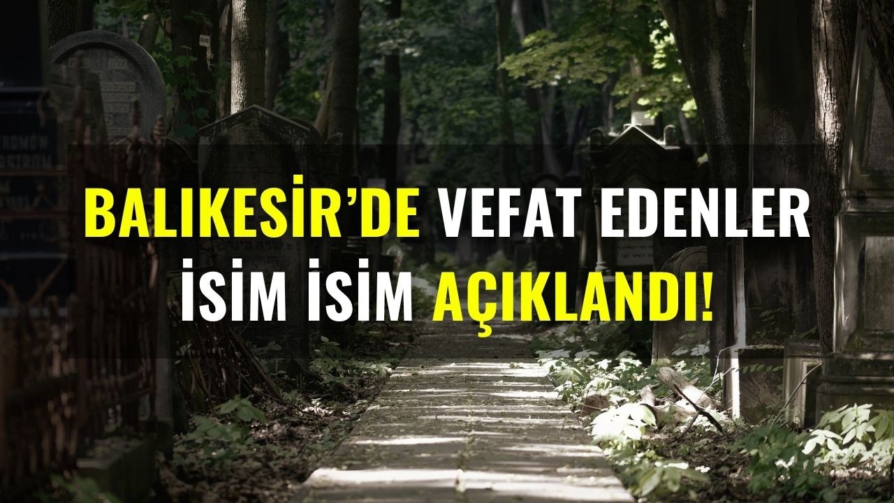 30 Haziran Balıkesir’de Yaşamını Yitirenler