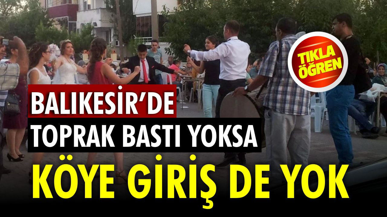 “Toprak Bastı” Vermeyen Damat Balıkesir Köyüne Giremez!