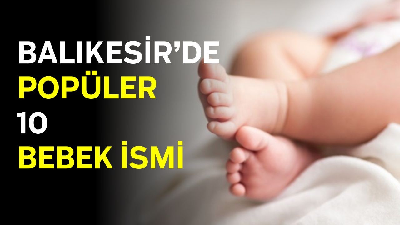 2025 Balıkesir’de En Çok Kullanılan Bebek İsimleri