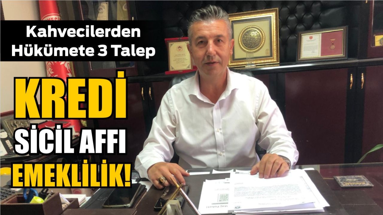 Kahvecilerden Hükümete 3 Talep: Kredi, Sicil Affı ve Emeklilik!