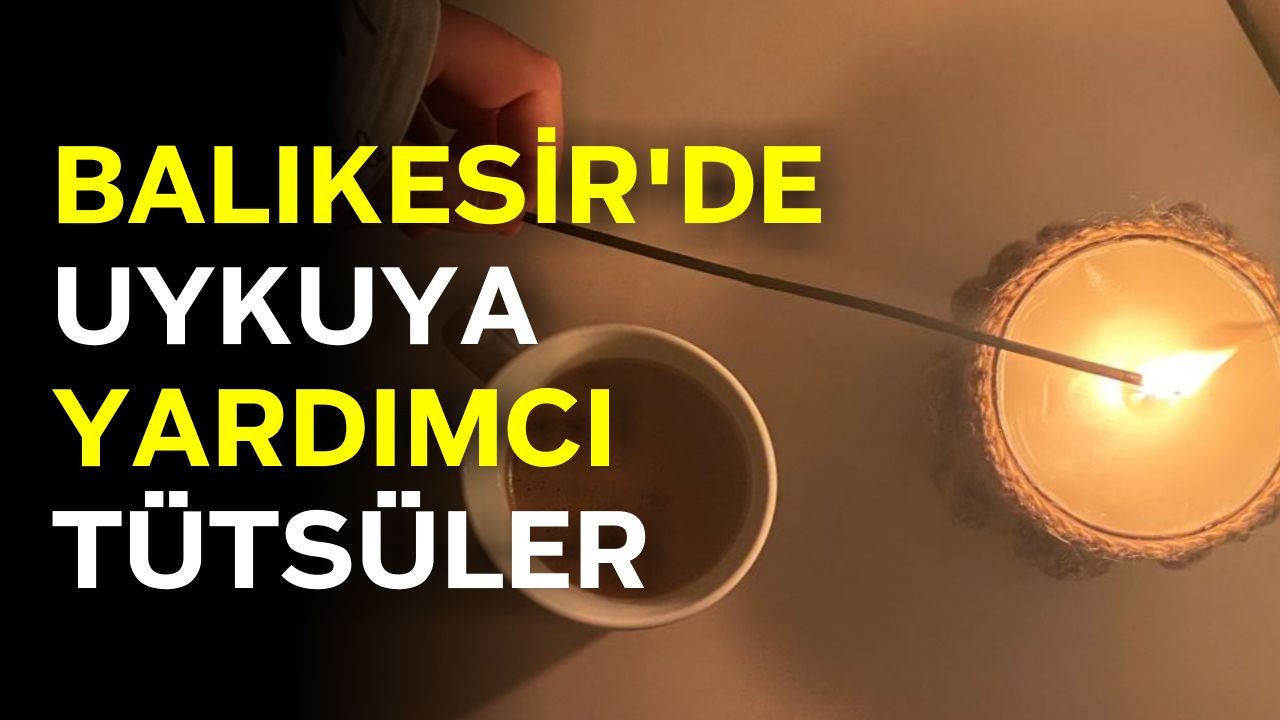 Balıkesir'de Uykuya Yardımcı Kullanılan Tütsüler