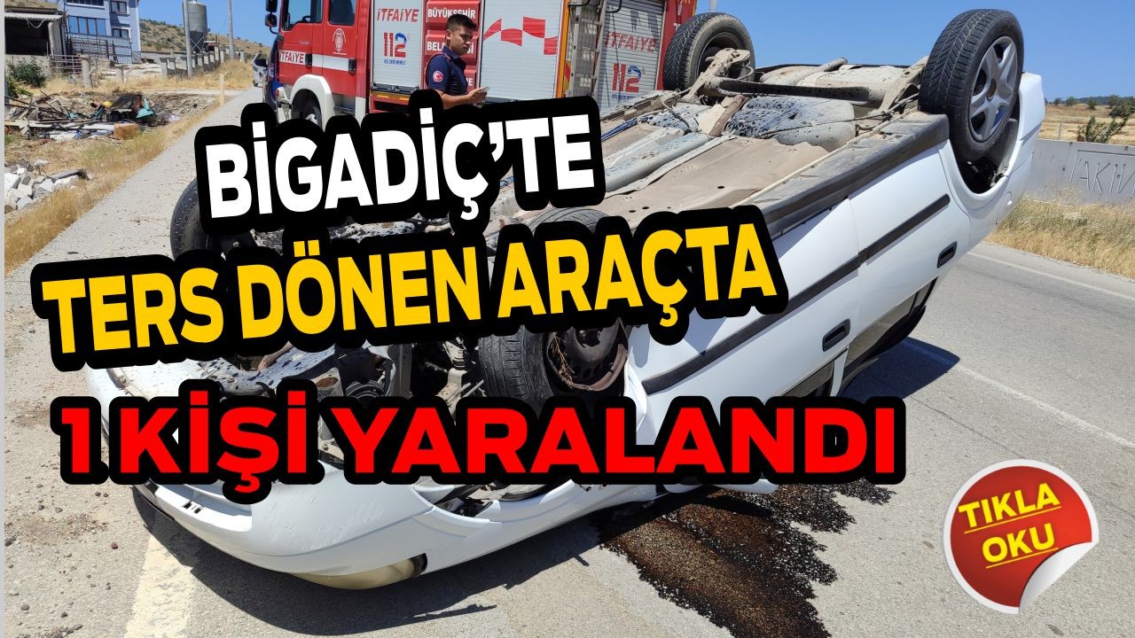Bigadiç’te Ters Dönen Araçta 1 Kişi Yaralandı