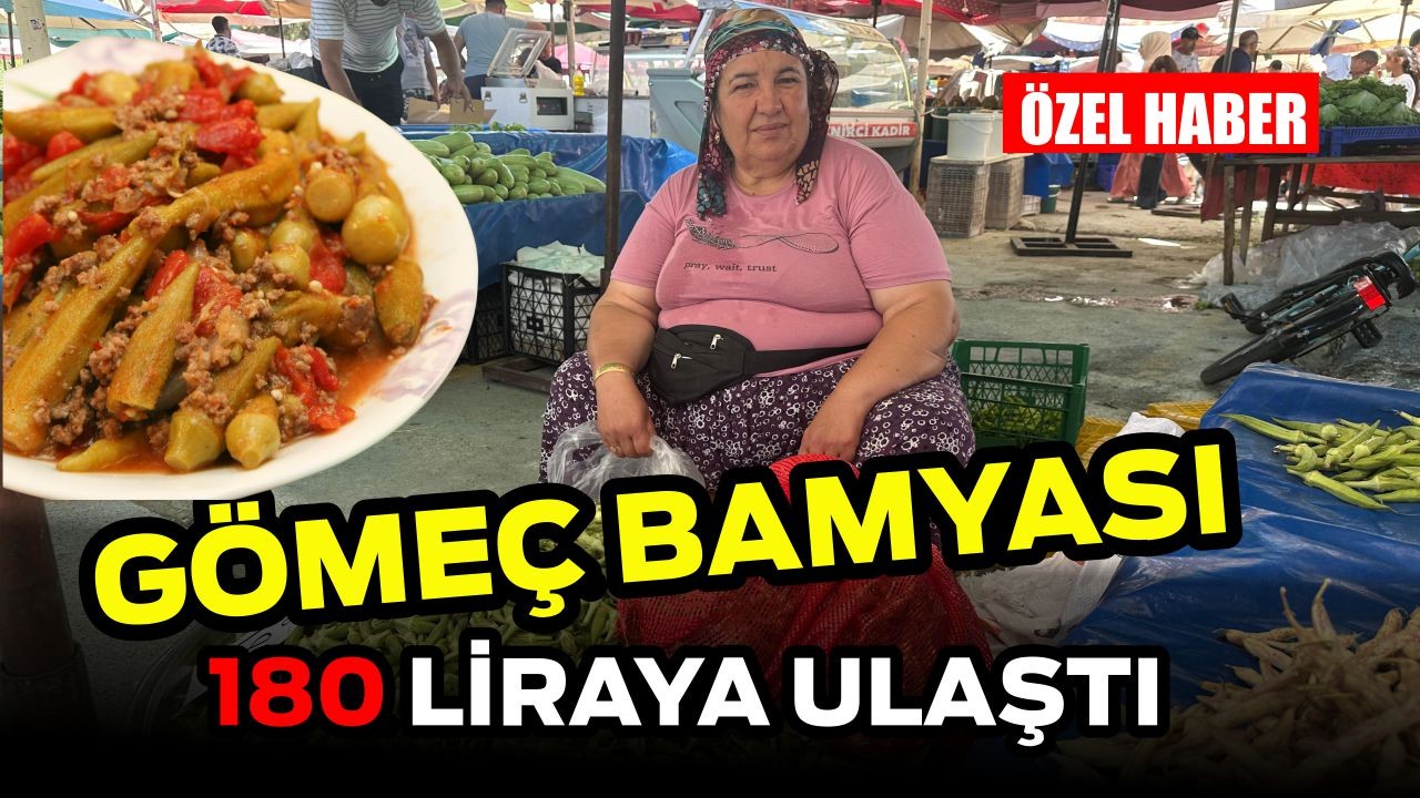 Gömeç Bamyası 180 TL’ye Ulaştı