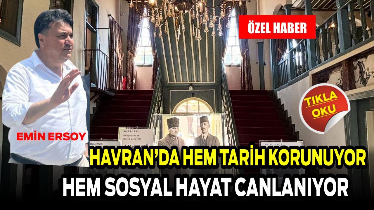 Başkan Ersoy: “Havran’da Hem Tarih Korunuyor Hem Sosyal Hayat Canlanıyor”