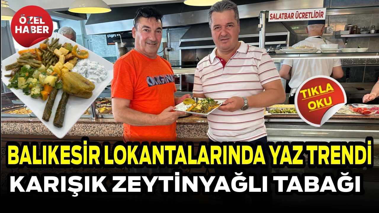 Balıkesir Lokantalarında Yaz Trendi Karışık Zeytinyağlı Sebze Tabağı İlgi Görüyor