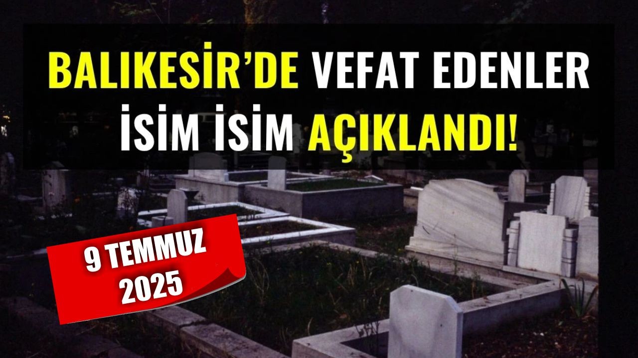 9 Temmuz Balıkesir’de Yaşamını Yitirenler