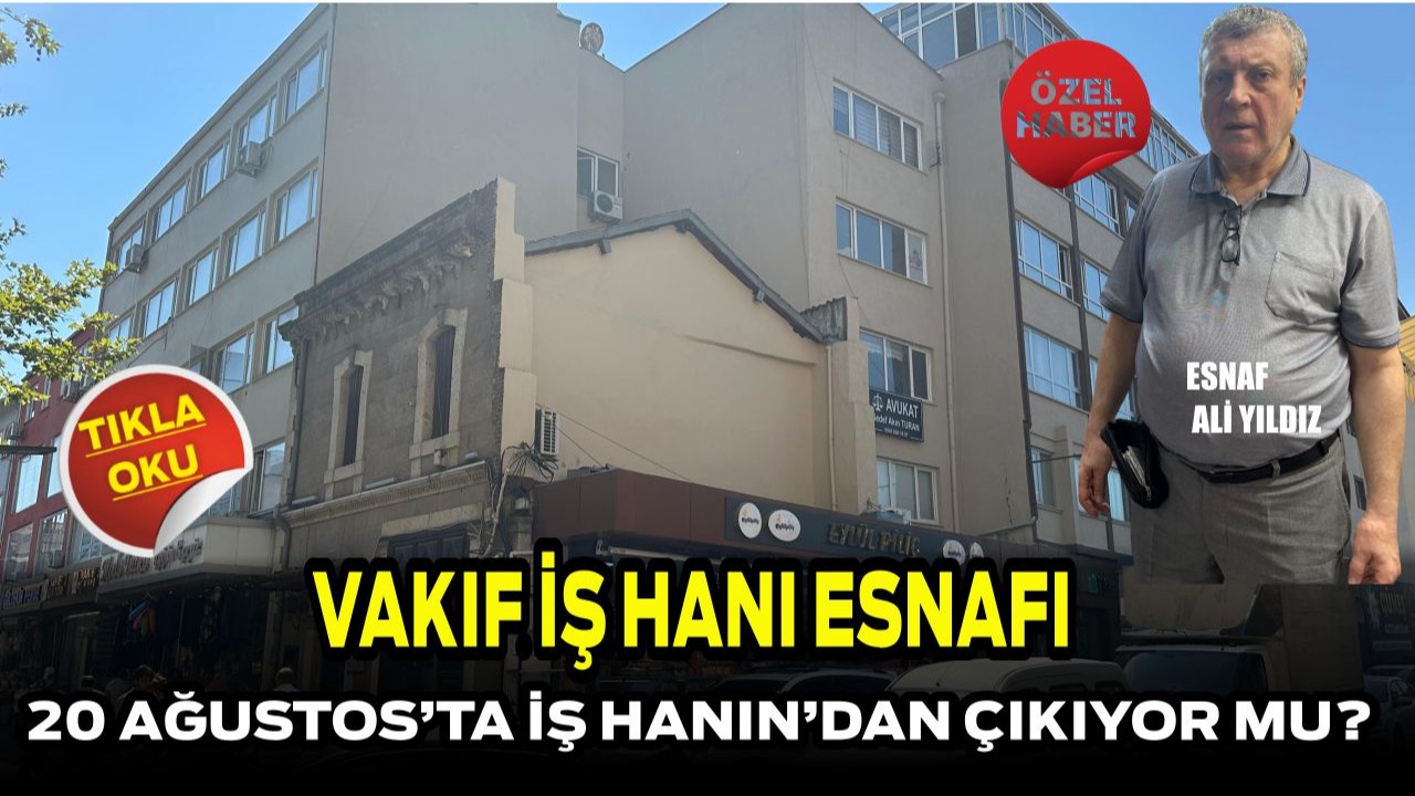 Vakıf işhanı Esnafı 20 Ağustos’ta iş hanının 'dan Çıkıyor mu ?