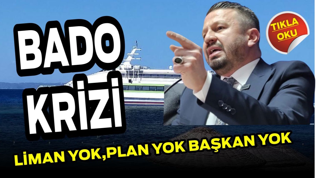 BADO Krizi: Liman Yok, Plan Yok, Başkan Yok!