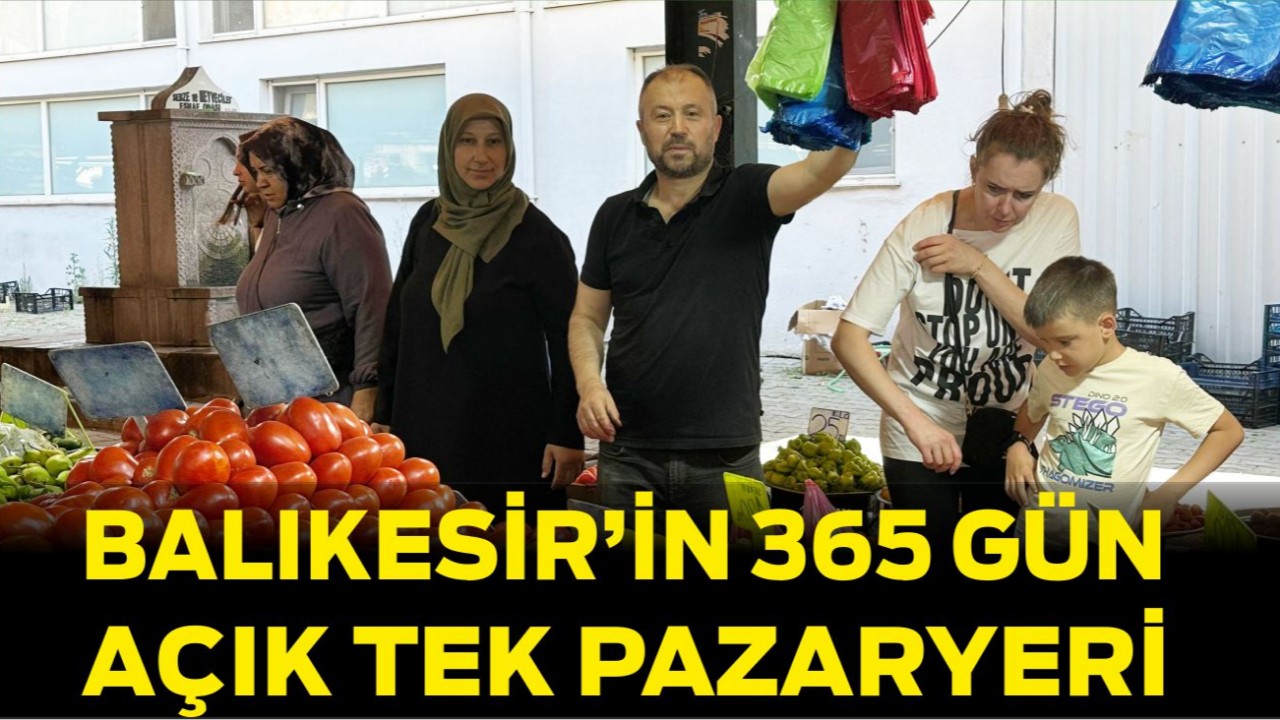 Balıkesir’de 365 Gün Açık Pazar