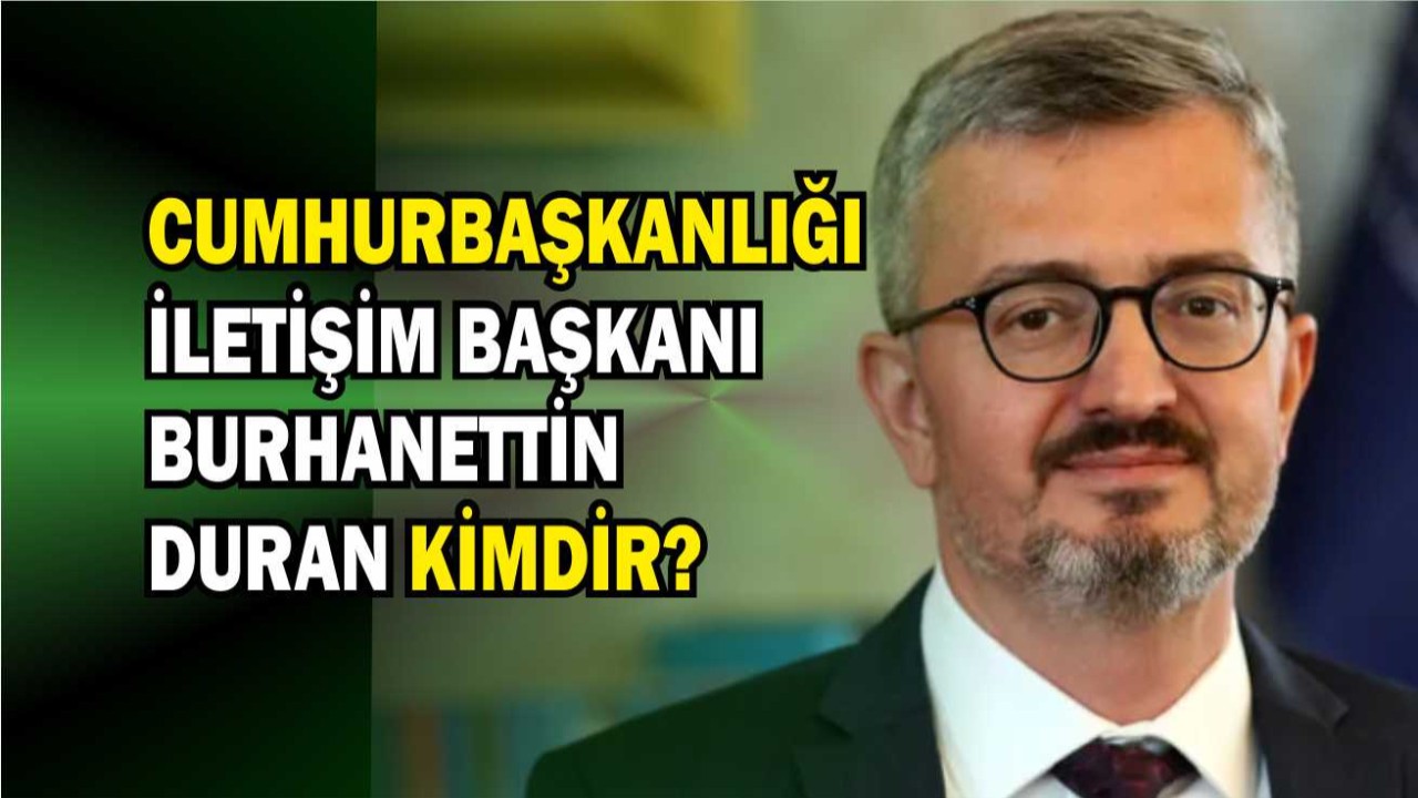 Yeni İletişim Başkanı Burhanettin Duran Kimdir?