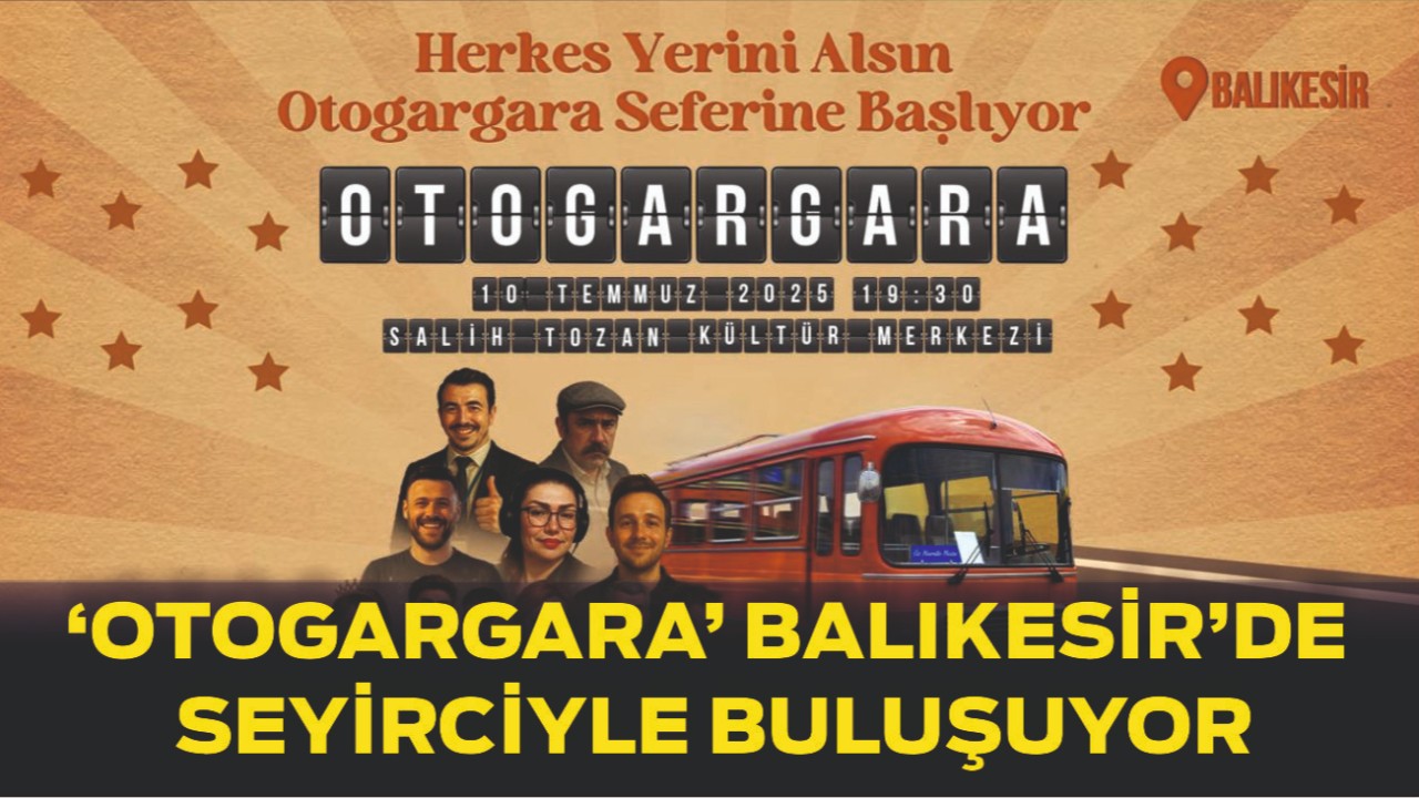 ‘Otogargara’ Balıkesir Seyircisiyle Buluşuyor