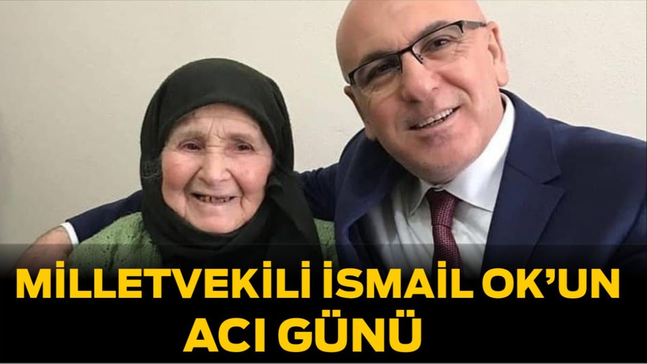 Milletvekili İsmail Ok’un Acı Günü: Annesi Fatma Ok Vefat Etti