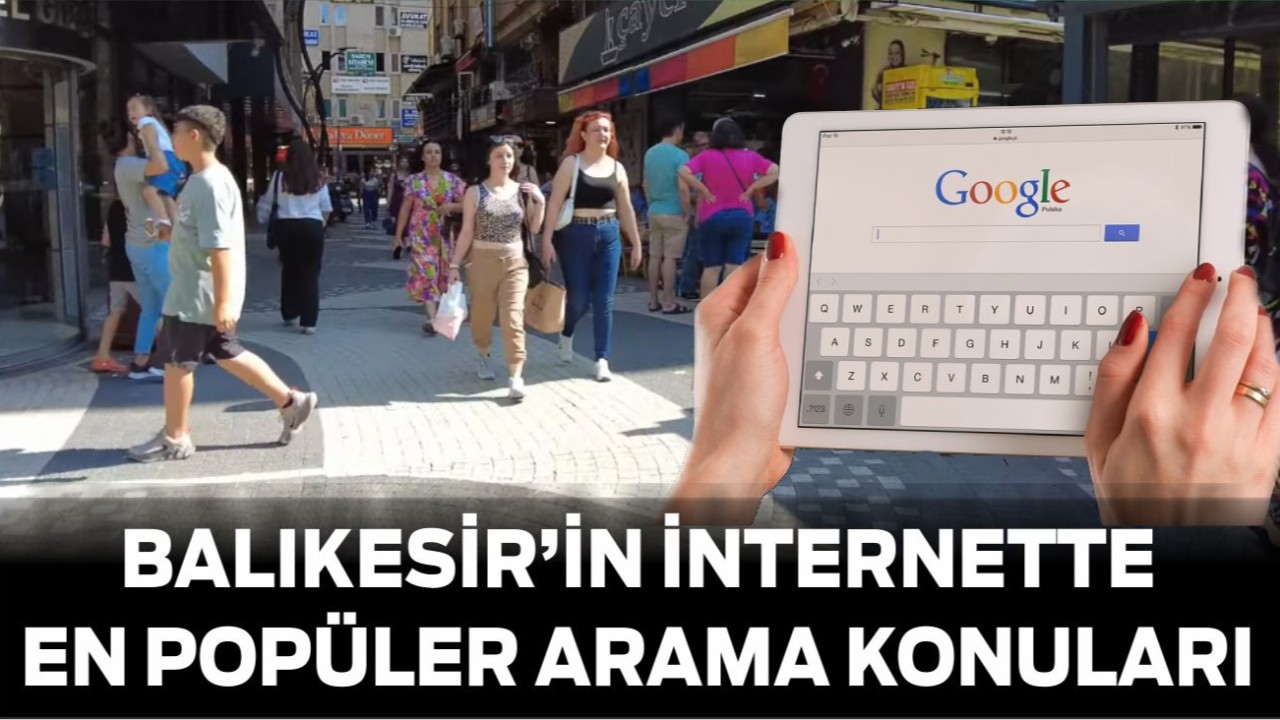 Balıkesir’in İnternette En Popüler Arama Konuları