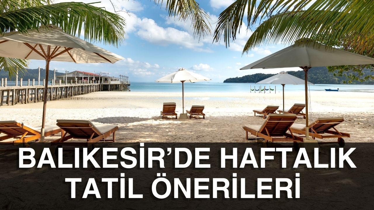 Balıkesir’de Haftalık Tatil Önerileri