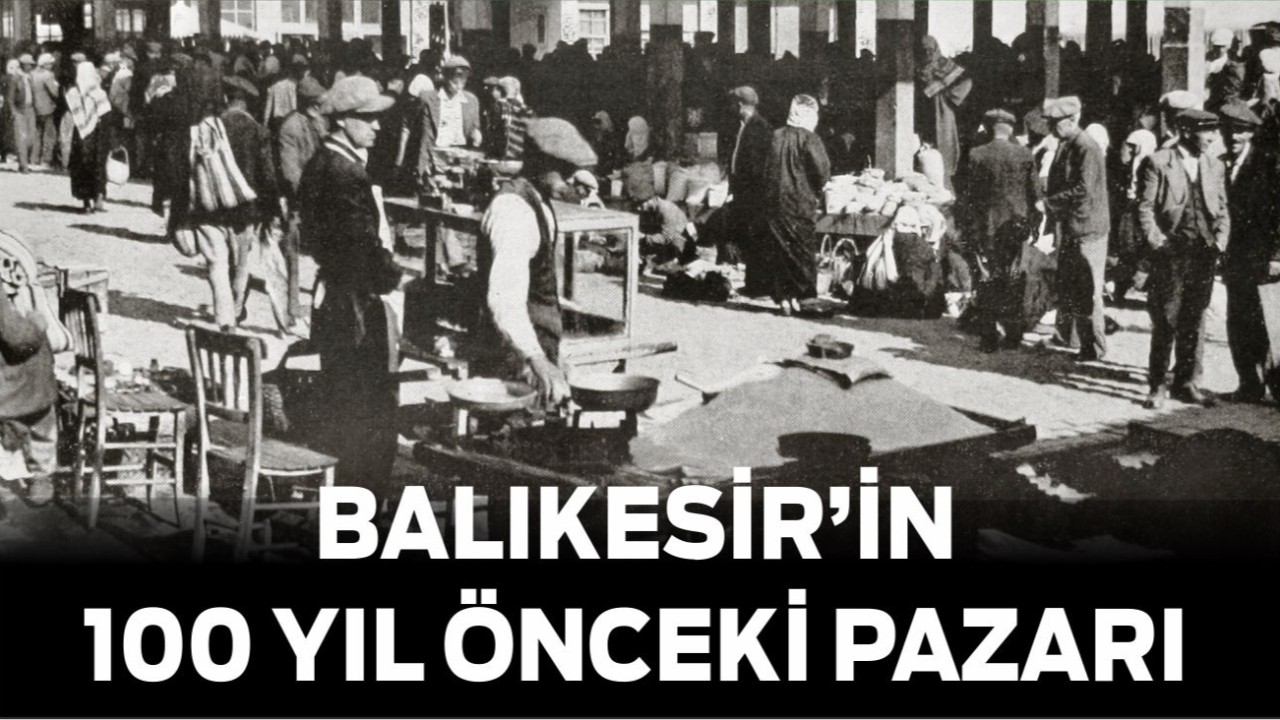 Balıkesir’in 100 Yıl Önceki Pazarı