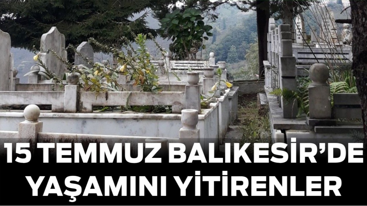 15 Temmuz Balıkesir’de Yaşamını Yitirenler