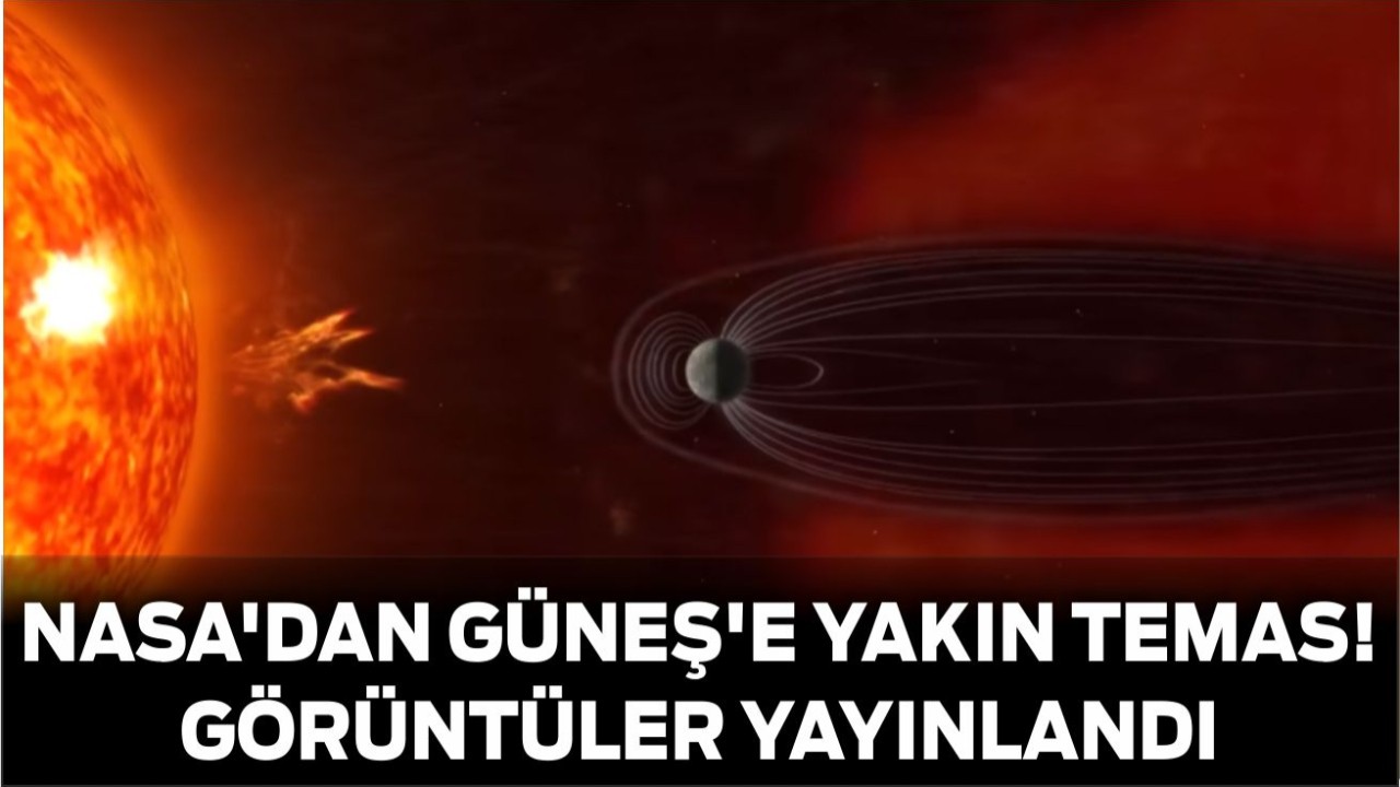 NASA'dan Güneş'e Yakın Temas! Görüntüler Yayınlandı