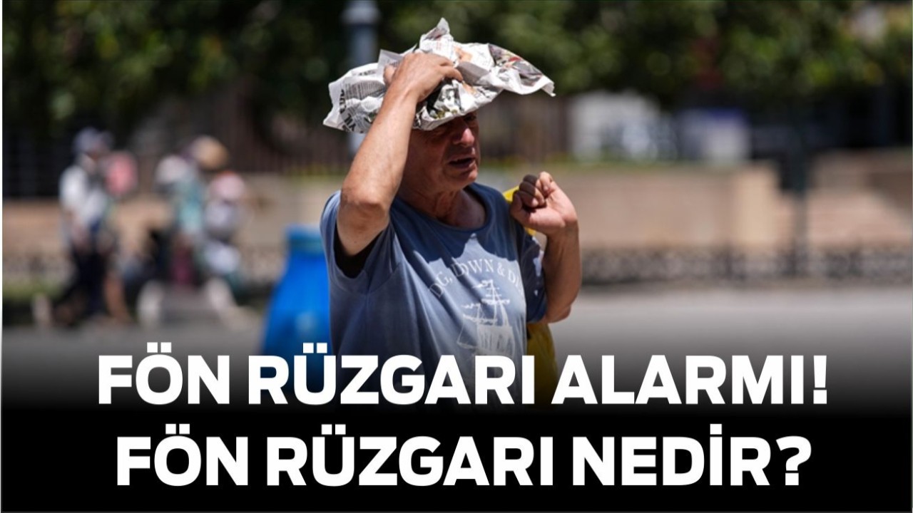 Türkiye’de Fön Rüzgarı Alarmı! Fön Rüzgarı Nedir?