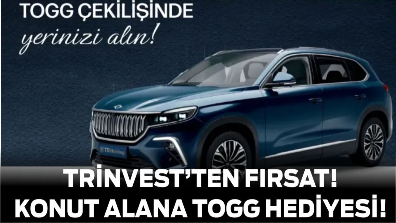 TRinvest’ten Fırsat! Konut Alana TOGG Hediyesi!