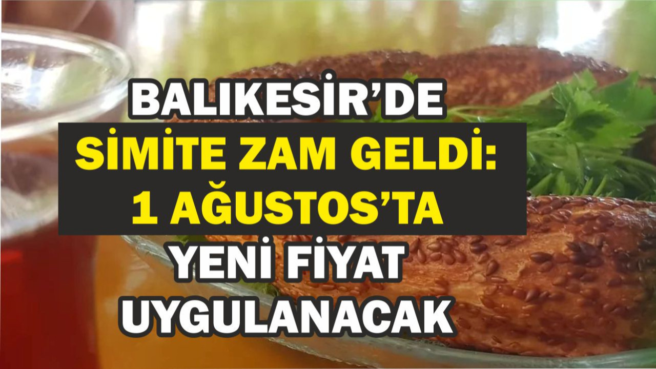 Balıkesir'de Simide Zam ! 1 Ağustos 2025