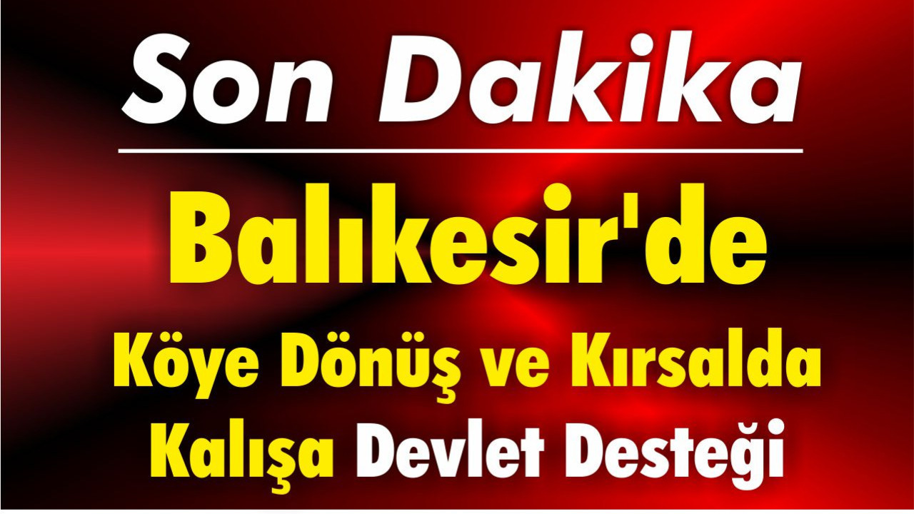 Balıkesir'de Köye Dönüş ve Kırsalda Kalışa Devlet Desteği
