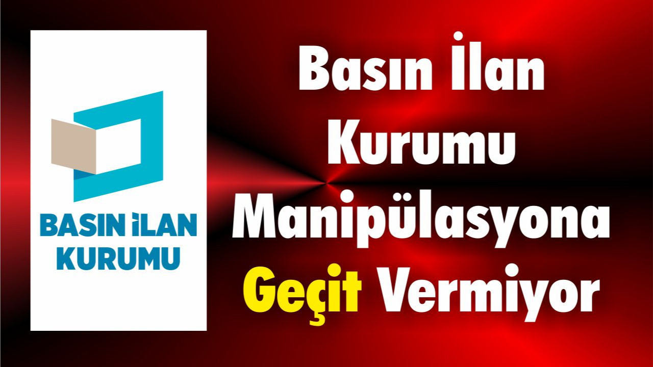 Basın İlan Kurumu Manipülasyona Geçit Vermiyor