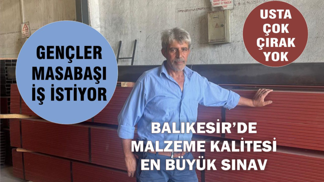Balıkesir'de Malzeme Kalitesi En Büyük Sınav