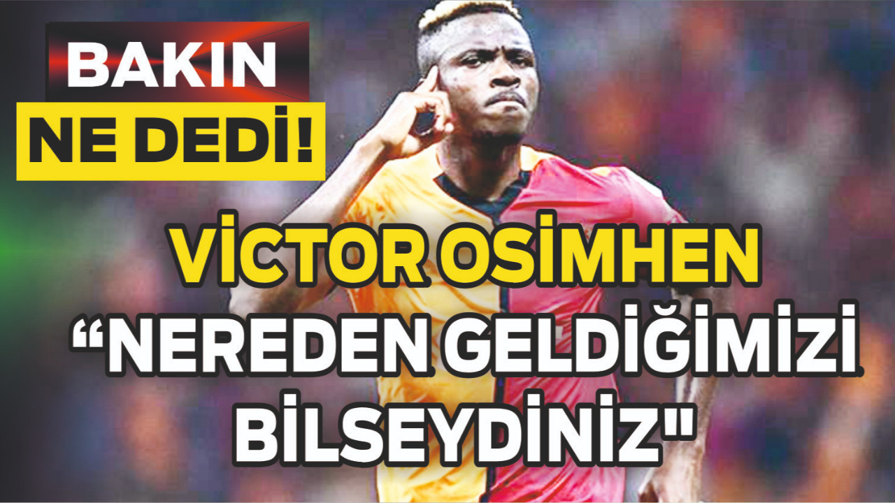 Osimhen"Nereden Geldiğimizi Bilseydiniz"