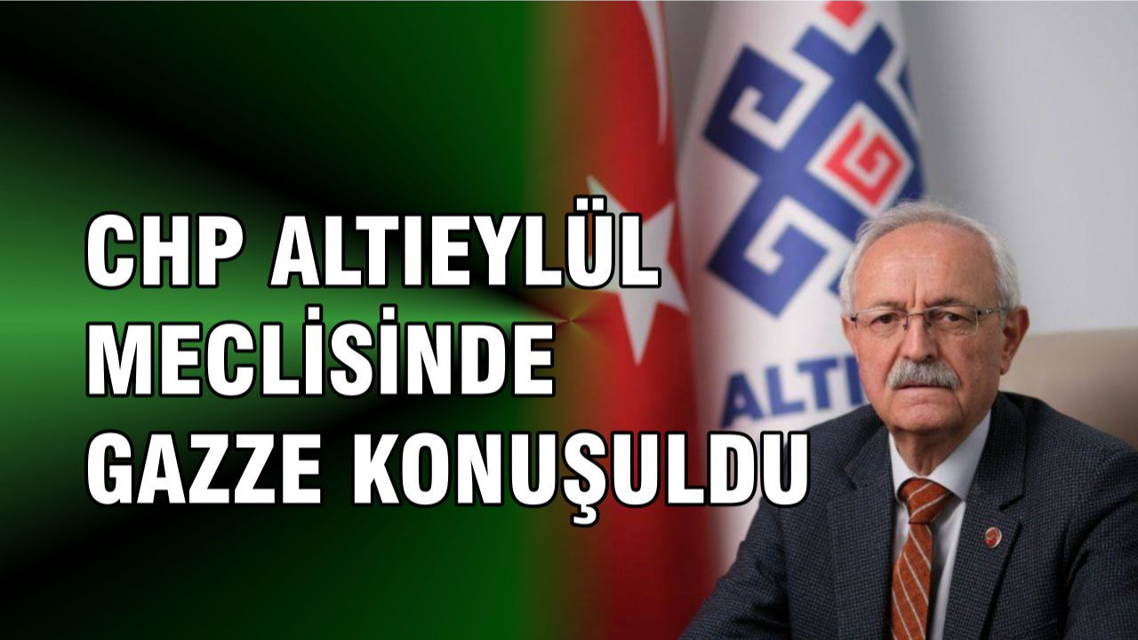 Altıeylül Belediye Meclisi’nde Gazze Konuşuldu