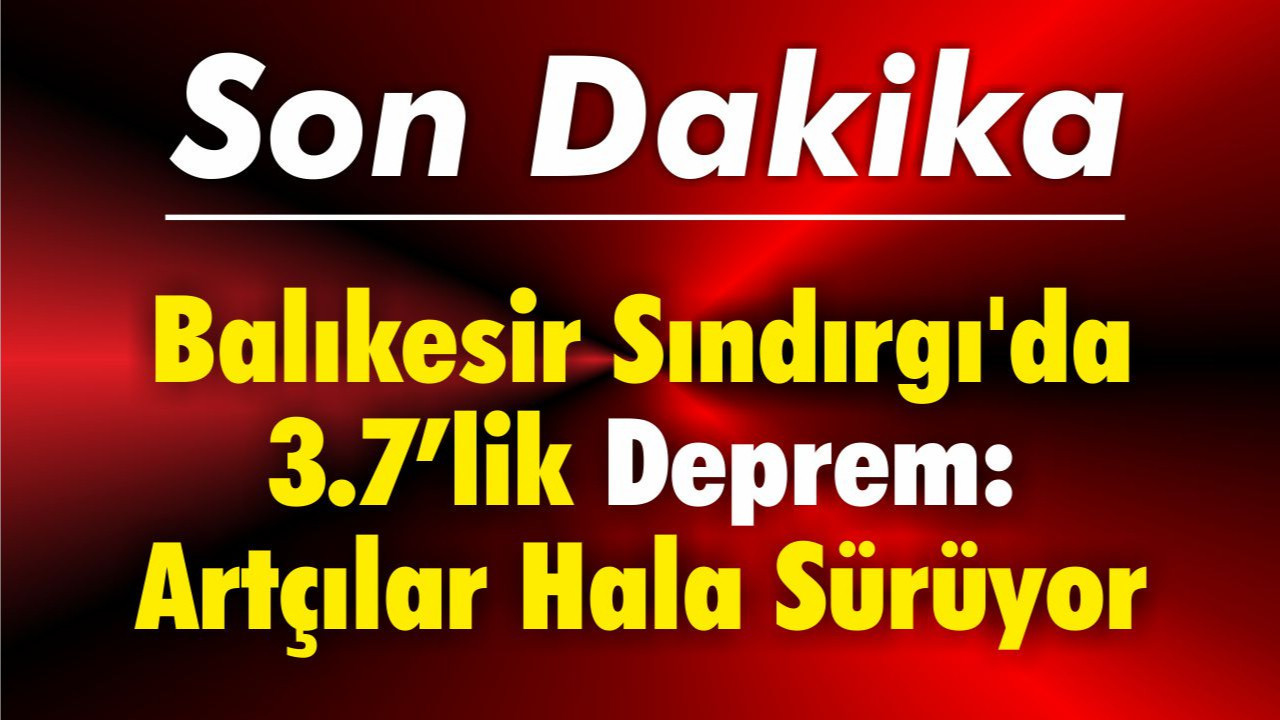 Balıkesir Sındırgı'da 3.7’lik Deprem: Artçılar Hala Sürüyor