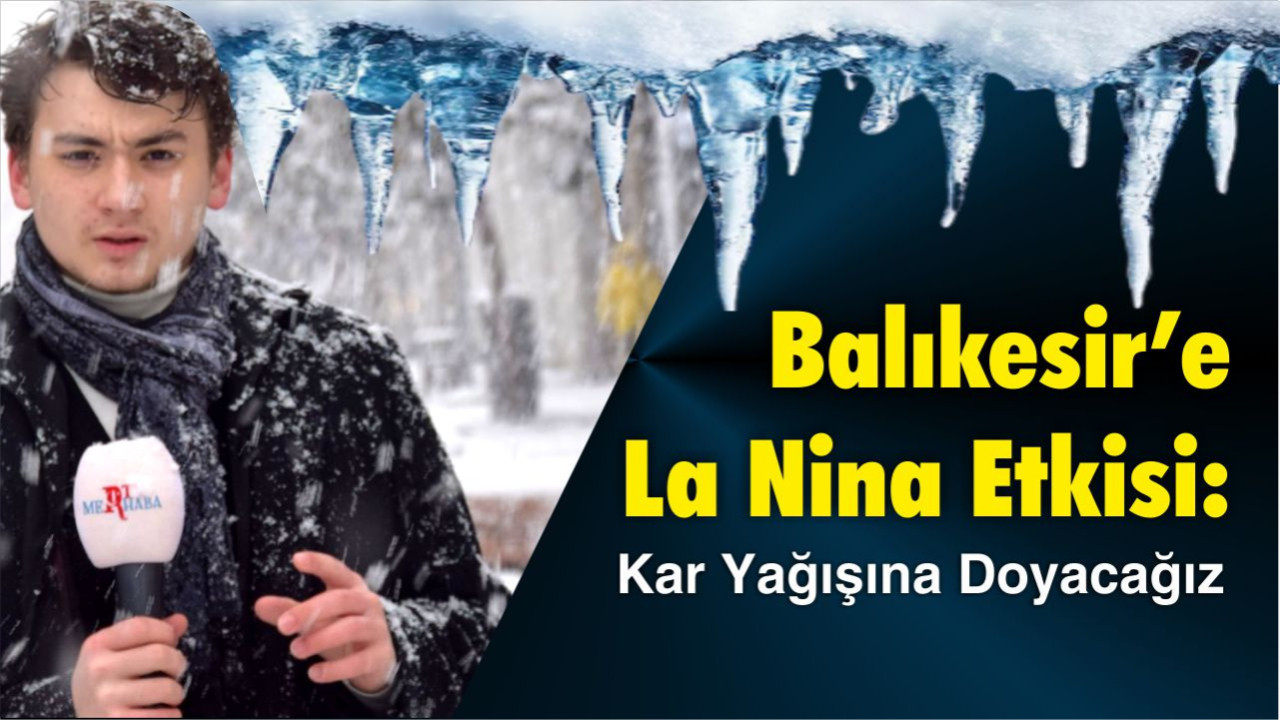 Balıkesir’e La Nina etkisi: Kar yağışına doyacağız!