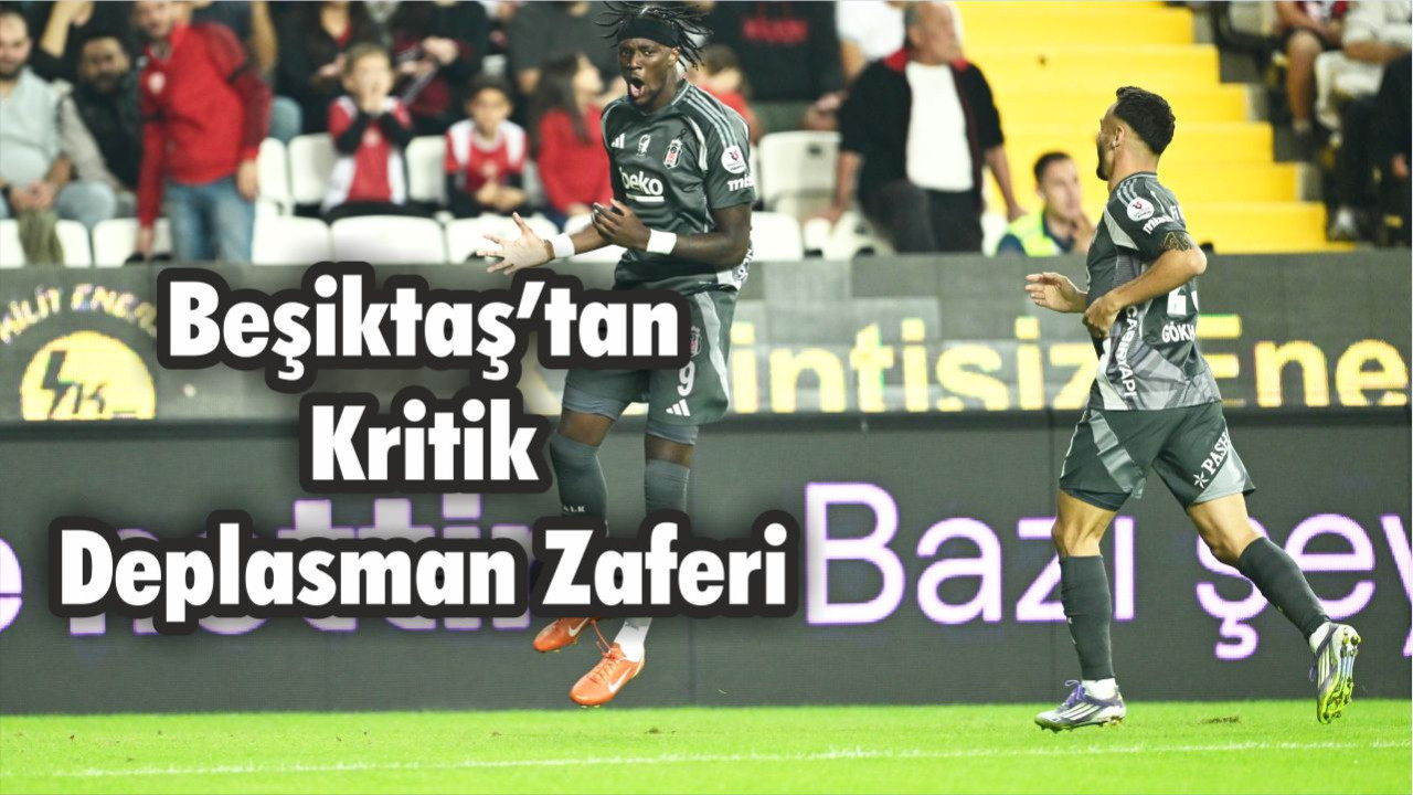 Beşiktaş’tan Kritik Deplasman Zaferi