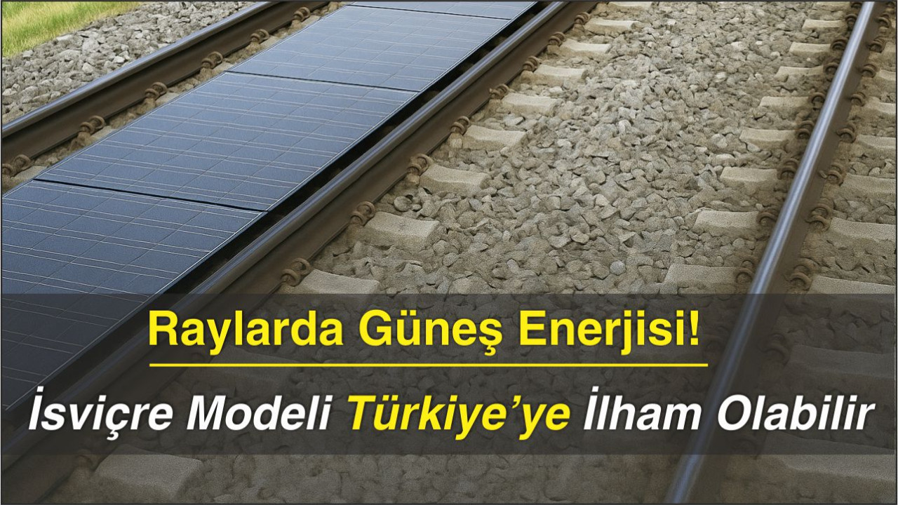 Raylarda Güneş Enerjisi! İsviçre Modeli Türkiye’ye İlham Olabilir