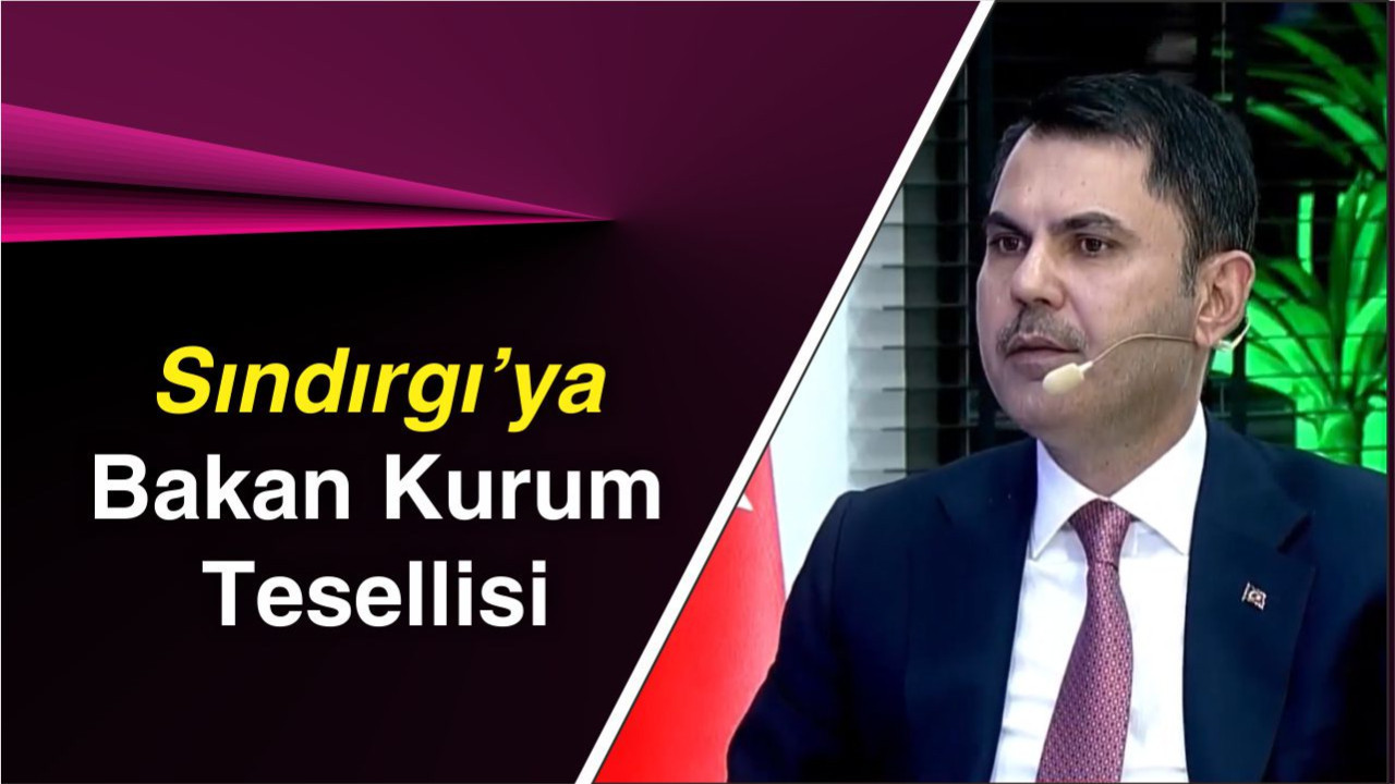 Sındırgı’ya Bakan Kurum Tesellisi
