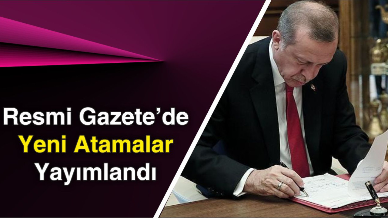 Resmi Gazete’de Yeni Atamalar Yayımlandı