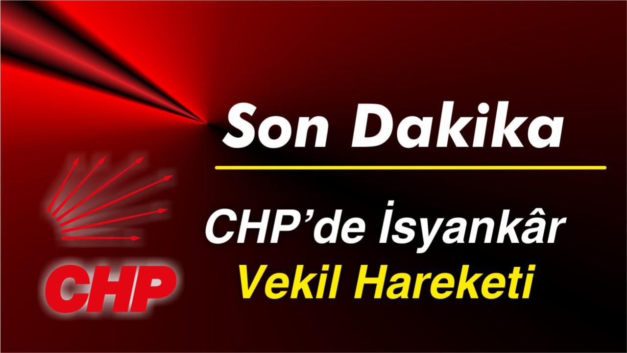 CHP’de İsyankâr Vekil Hareketi