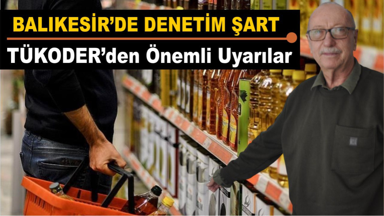 Balıkesir’de Denetim Şart TÜKODER’den Önemli Uyarılar