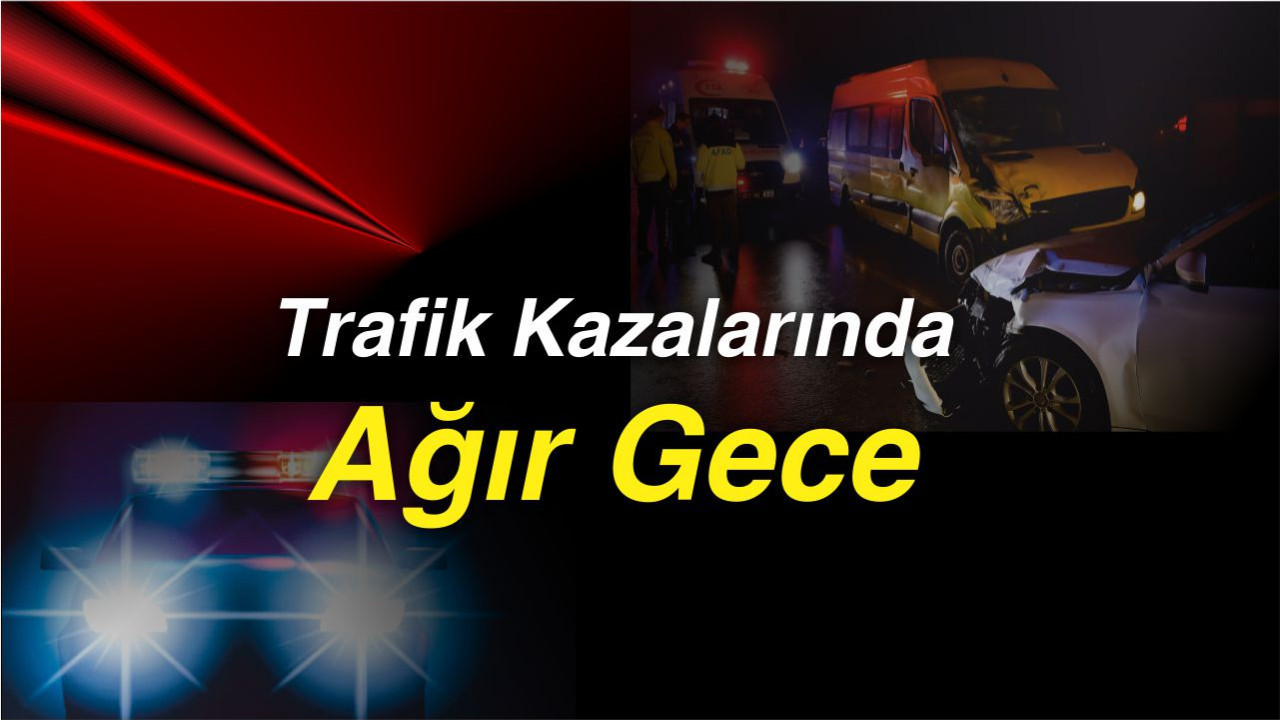 Trafik Kazalarında Ağır Gece