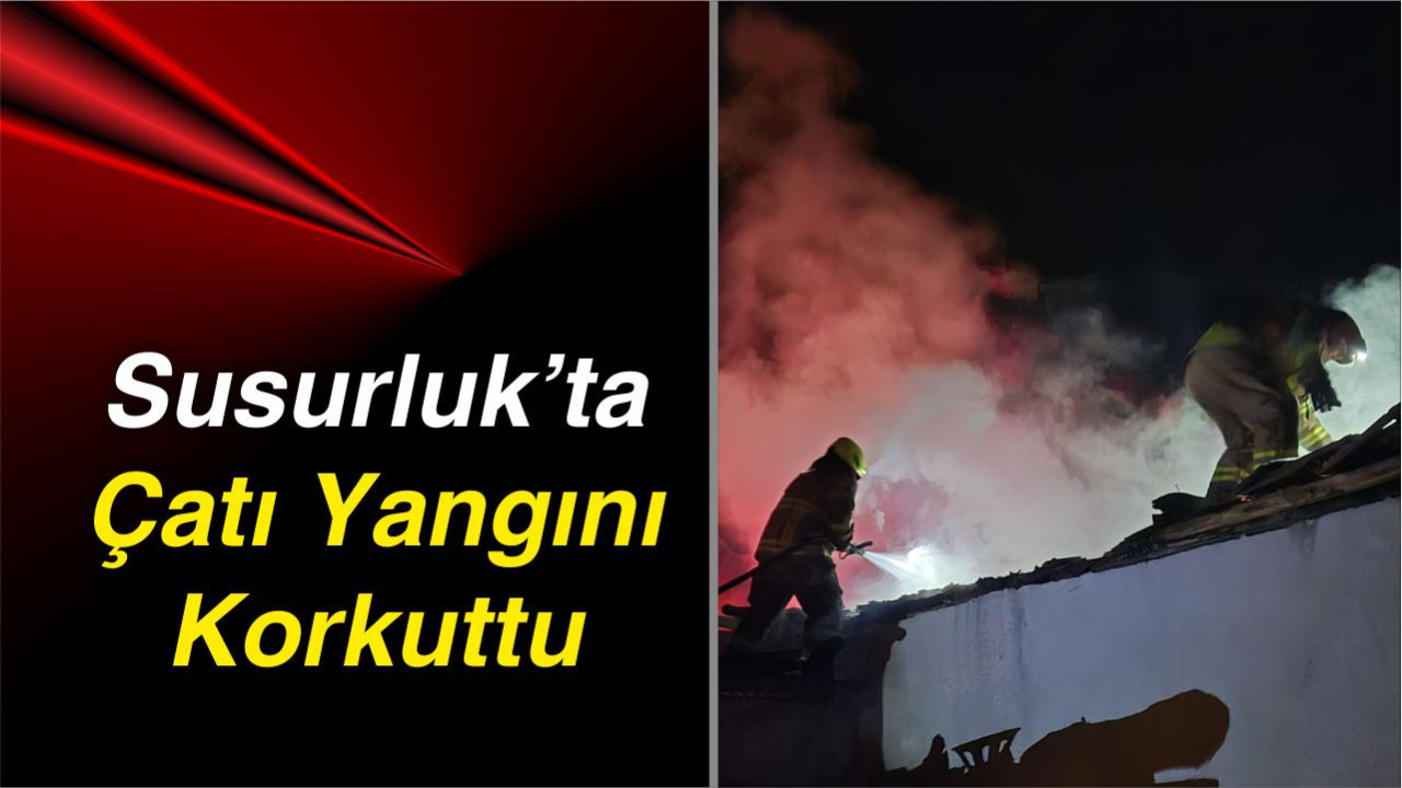 Balıkesir Susurluk’ta Çatı Yangını Korkuttu
